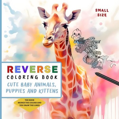 Reverse Coloring Book for Teens and Adults: Cute Baby Animals Puppies and Kitten