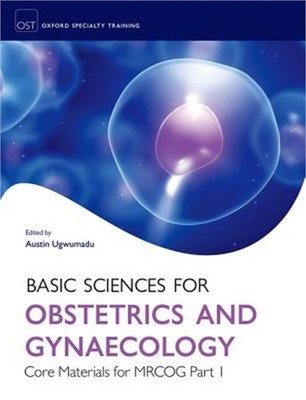Basic Sciences for Obstetrics and Gynaecology: Core Material for MRCOG Part 1 (P