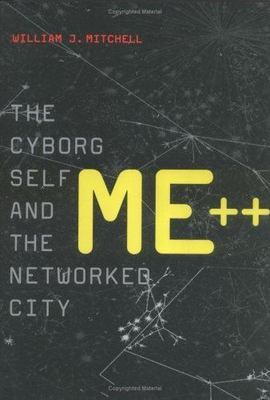 ME++: The Cyborg Self and the Networked City, Mitchell, William J, Very Good