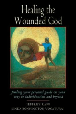 Healing the Wounded God: Finding Your Personal Guide on Your Way to Individuatio