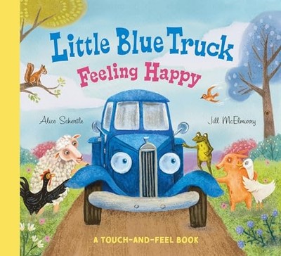 Little Blue Truck Feeling Happy: A Touch-and-Feel Book by Alice Schertle NEW