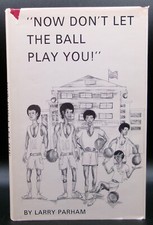 Larry Parham NOW DON'T LET THE BALL PLAY YOU First ed SIGNED Basketball Race DJ