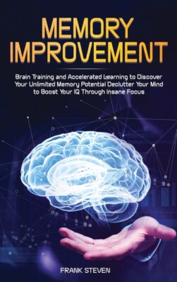 Memory Improvement: Brain Training And Accelerated Learning To Discover You...