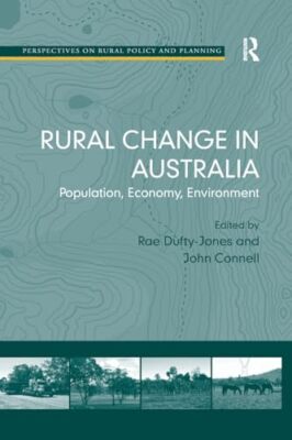 Rural Change in Australia: Population, Economy, Environment by John Connell ...