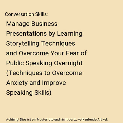 Conversation Skills: Manage Business Presentations by Learning Storytelling Tech