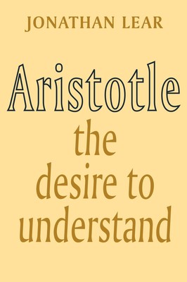 Aristotle: The Desire to Understand by Lear
