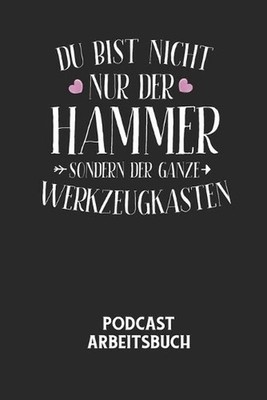 DU BIST NICHT NUR DER HAMMER SONDERN DER GANZE WERKZEUGKASTEN - Podcast Arbeitsb