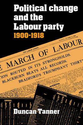 Political Change and the Labour Party 1900–1918 Tanner Paperback 9780521530538