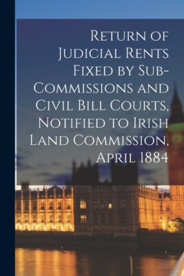 Return Of Judicial Rents Fixed By Sub-Commissions And Civil Bill Courts, No...