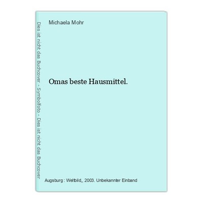 Omas beste Hausmittel. Mohr, Michaela: