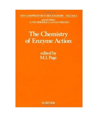 The Chemistry of Enzyme Action [New Comprehensive Biochemistry], Page, Michael I