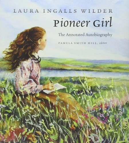 Pioneer Girl : The Annotated Autobiography by Laura Wilder (2014, Hardcover)