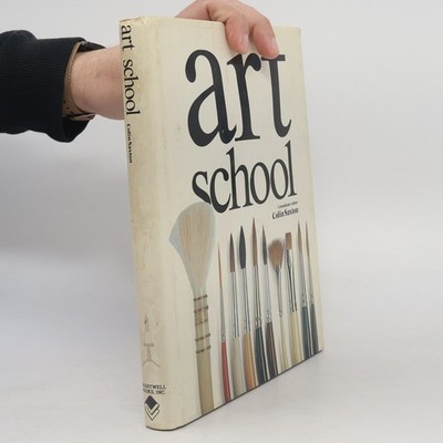 Art School: An Instructional Guide Based on the Teaching of Leading Art...