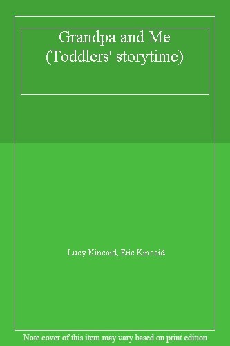Grandpa and Me (Toddlers' storytime) By  Lucy Kincaid, Eric Kincaid