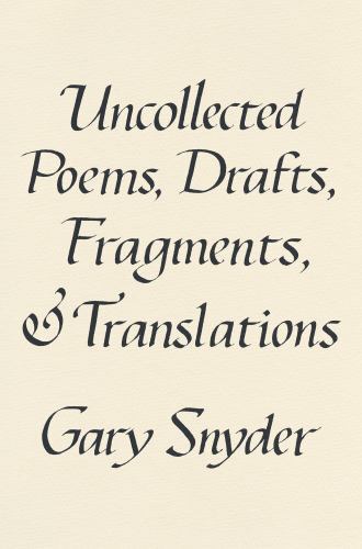 Uncollected Poems, Drafts, Fragments, and Translations by Gary. Snyder (2022,...