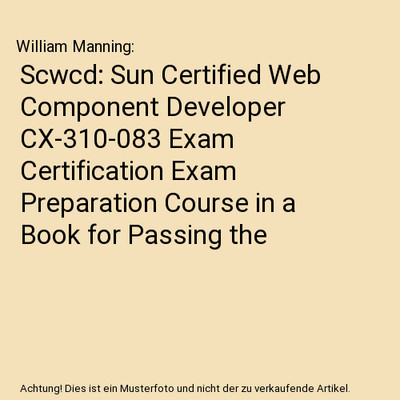 Scwcd: Sun Certified Web Component Developer CX-310-083 Exam Certification Exam 