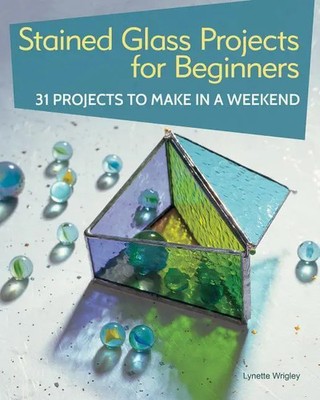 Stained Glass Projects for Beginners | 31 Projects to Make in a Weekend | Buch