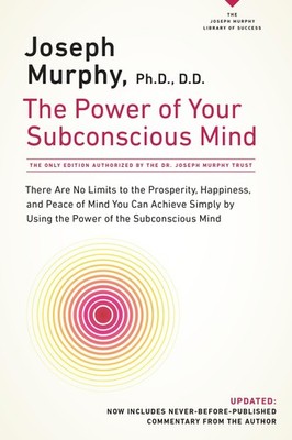 The Power of Your Subconscious Mind: There Are No Limits to the Prosperity, ...