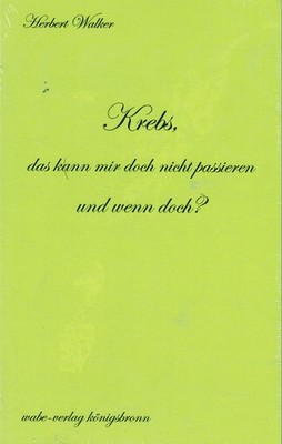 Krebs, das kann mir doch nicht passieren und wenn doch?: Ein Kreb