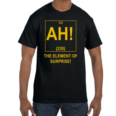 Funny AH! The Element of Surprise! T-Shirt tshirt