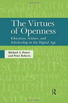 VIRTUES OF OPENNESS (INTERVENTIONS: EDUCATION, PHILOSOPHY, By Michael A. Peters