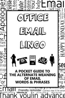 Office Email Lingo Phrase Book - A Pocket Guide To The Alternate Meaning Of Emai