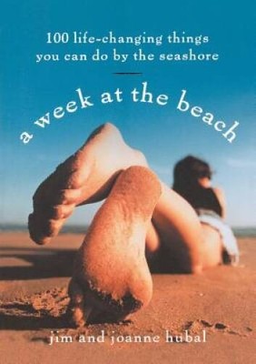 A Week at the Beach: 100 Life-Changing Things You Can Do by the Seashore - GOOD