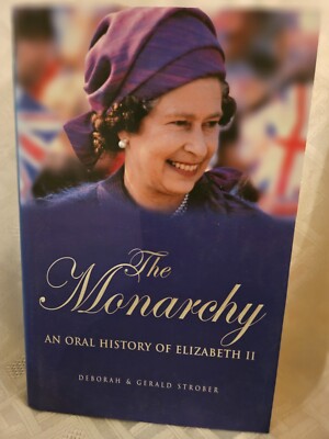 The Monarchy, An Oral History of Elizabeth II By GERALD S. STROB