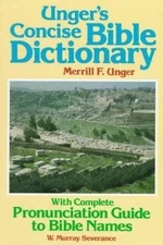 Unger's Concise Bible Dictionary: With Complete Pronunciation Guide to Bible...