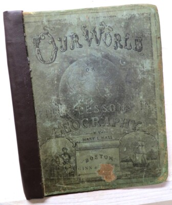Our World: First Lessons in Geography, Mary Hall, 1882, Ginn