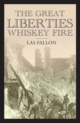 The Great Liberties Whiskey Fire by Las Fallon Paperback Book