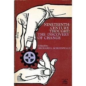 NINETEENTH CENTURY THOUGHT: THE DISCOVERY OF CHANGE By Richard L. Schoenwald