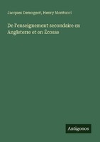 De L'enseignement Secondaire En Angleterre Et En ÉCosse Jacques Demogeot