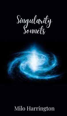 Singularity Sonnets by Milo Harrington Hardcover Book
