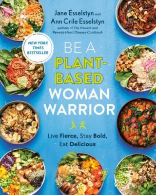 Be A Plant-Based Woman Warrior: Live Fierce, Stay Bold, Eat Delicious - GOOD