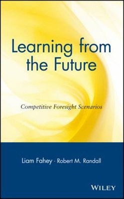 Learning from the Future : Competitive Foresight Scenarios Hardco