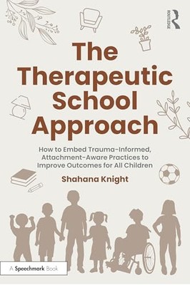 Therapeutic School Approach : How to Embed Trauma-Informed, Attachment-Aware ...