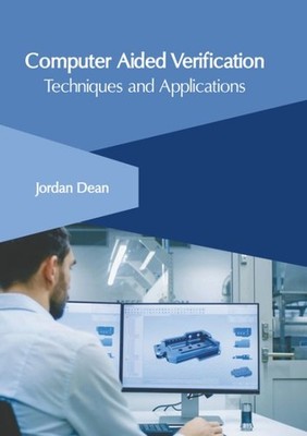 Computer Aided Verification : Techniques and Applications, Hardcover by Dean,...