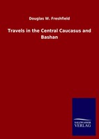 Douglas W. Freshfield | Travels In The Central Caucasus And Bashan | Buch (2020)