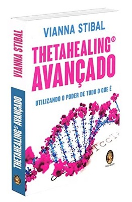 ThetaHealing Avançado. Utilizando o Poder de Tudo o que É Book The Fast Free
