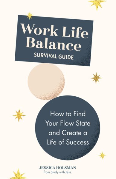 Work Life Balance Survival Guide : How to Find Your Flow State and Create a L...