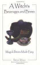 A Witch's Beverages and Brews: Magick Potions Made Easy -