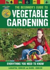 The Beginner's Guide to Vegetable Gardening: Everything You Need t - VERY GOOD