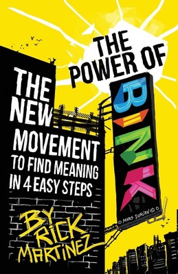 The Power of BINK: The New Movement To Find Meaning In 4 Easy Steps by Rick Mart