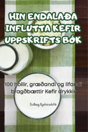 Hin Endalaða Influtta Kefir Uppskrifts Bók (Tascabile)