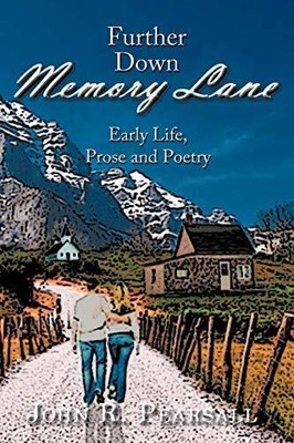 Weiter unten in der Memory Lane: Frühes Leben, Prosa und Gedichte von John R. Pearsall...
