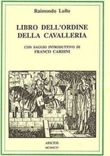 Libri Raimondo Lullo - Libro Dell'ordine Della Cavalleria. Testo Catalano A Fron