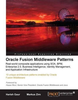 Oracle Fusion Middleware Patterns,Harish Gaur, Markus Zirn