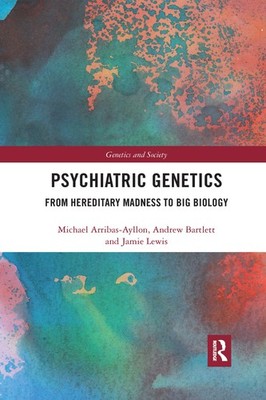 Psychiatric Genetics: From Hereditary Madness to Big Biology (Ge