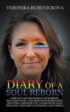 Diary of a Soul Reborn: A Breast Cancer Journey of Rebirth, Self-Discovery, and